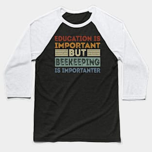Funny Education Is Important But Beekeeping Is Importanter Baseball T-Shirt